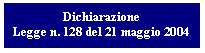 Dichiarazione - legge n. 128 del 21 maggio 2004